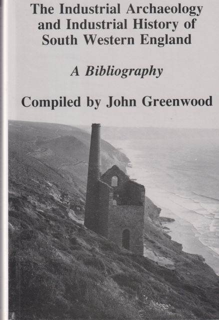 The Industrial Archaeology and Industrial History of South Western England John Greenwood