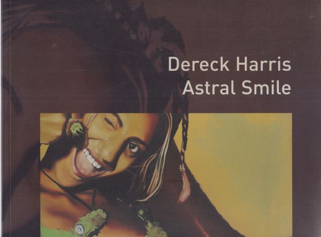 Dereck Harris: Astral Smile - Paintings 1998-2002 Jane Lee (introduces)