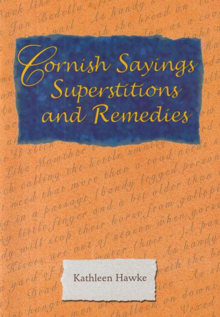 Cornish Sayings, Superstitions and Remedies Kathleen Hawke