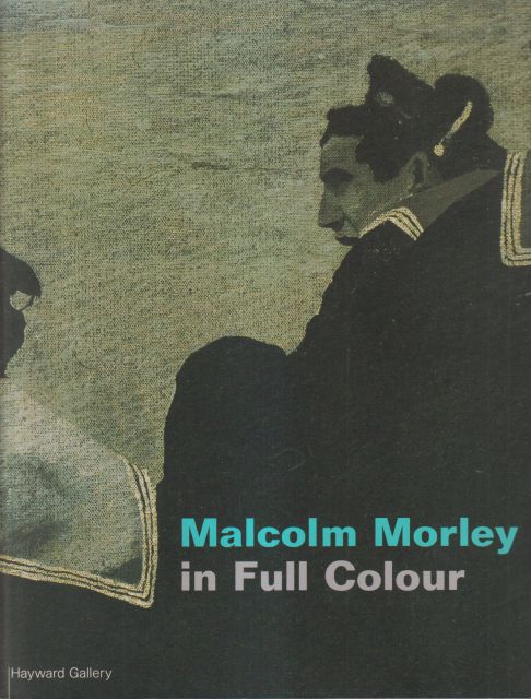 Malcolm Morley in Full Colour Susan Ferleger Brades (provdes preface)