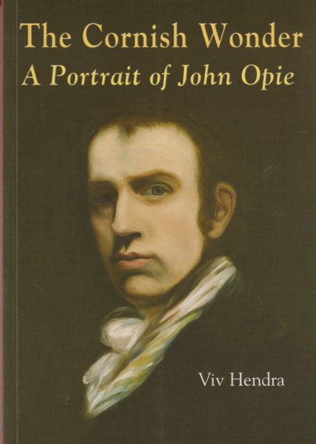 The Cornish Wonder - A Portrait of John Opie Viv Hendra