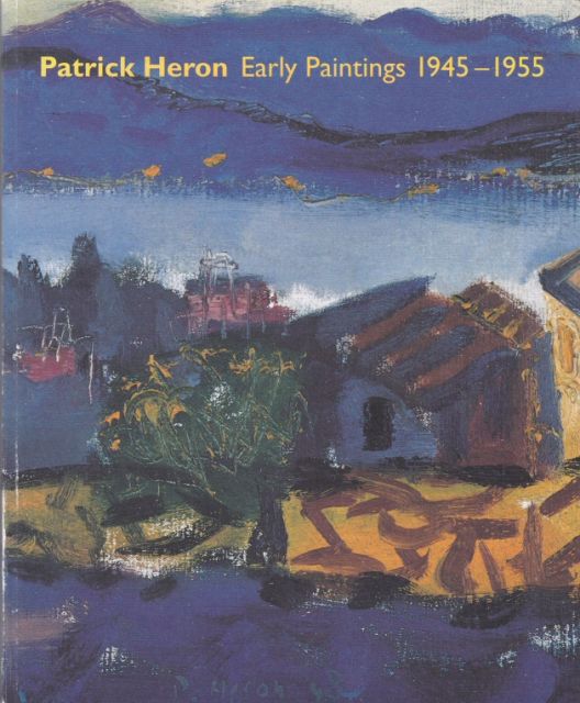 Patrick Heron - Early Paintings 1945-1955 A.S. Byatt (introduces)