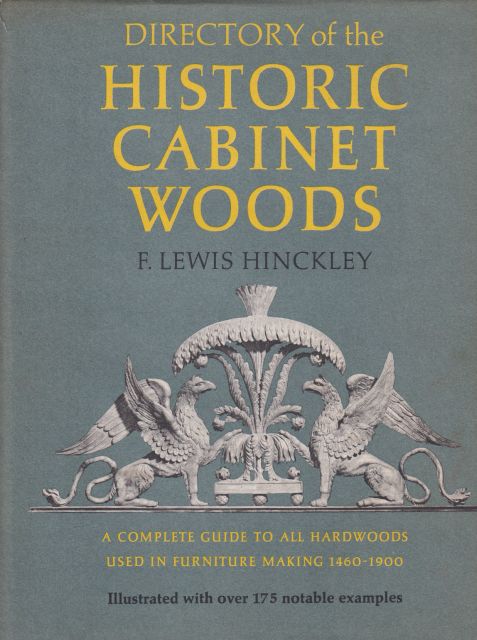 Directory of the Historic Cabinet Woods - A Complete Guide to Hardwoods used in Furniture Making 1460 - 1900 F. Lewis Hinckley