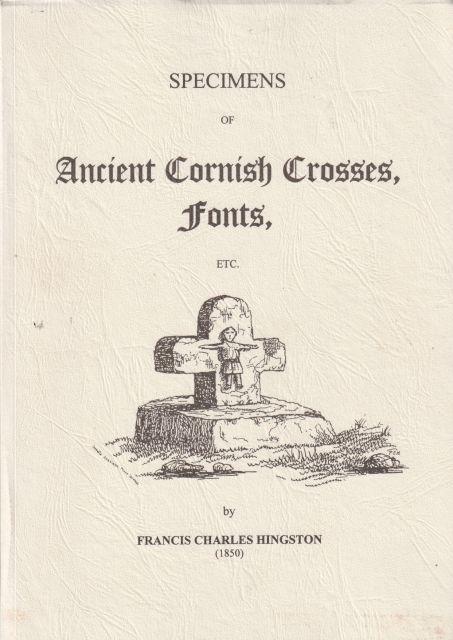 Specimens of Ancient Cornish Crosses, Fonts etc Francis Charles Hingston