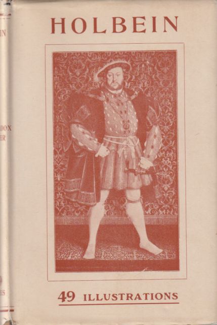 Hans Holbein the Younger - A Critical Monograph Madox Hueffer Ford