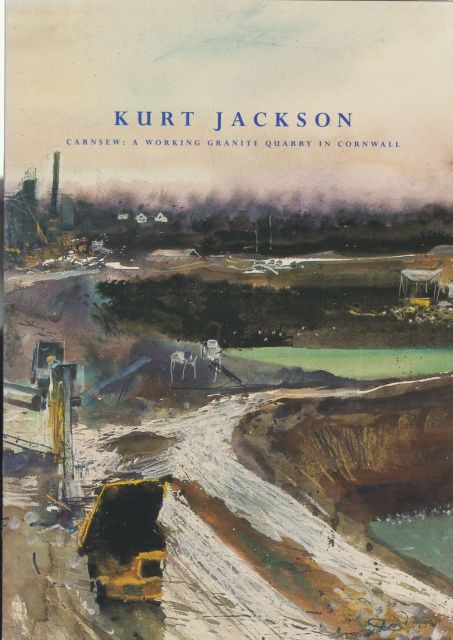 Kurt Jackson - Carnsew: A Working Granite Quarry in Cornwall Catherine Wallace 9introduces)