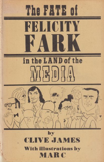 The Fate of Felicity Fark in the Land of the Media. Clive James