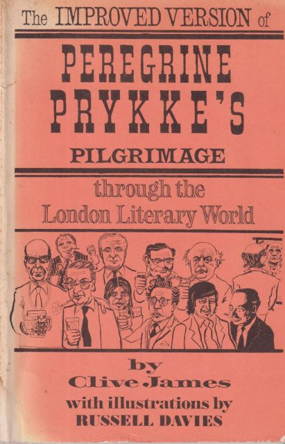The Improved Version of Peregrine Prykke's Pilgrimage through the London Literary World Clive James