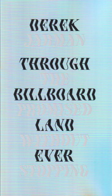 Through the Billboard Promised Land without ever Stopping Derek Jarman