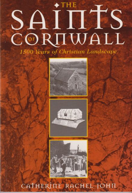 The Saints of Cornwall - 1500 Years of Christian Landscape Catherine Rachel John