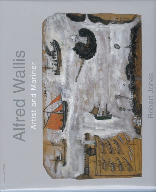 Alfred Wallis Artist and Mariner Robert Jones
