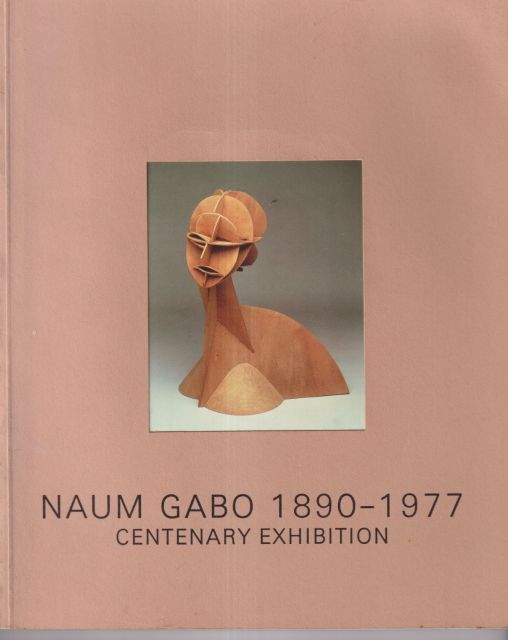 Naum Gabo - 1890-1977 Centenary Exhibition Norman Reid (contributes)