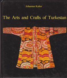 The Arts and Crafts of Turkestan Johannes Kalter