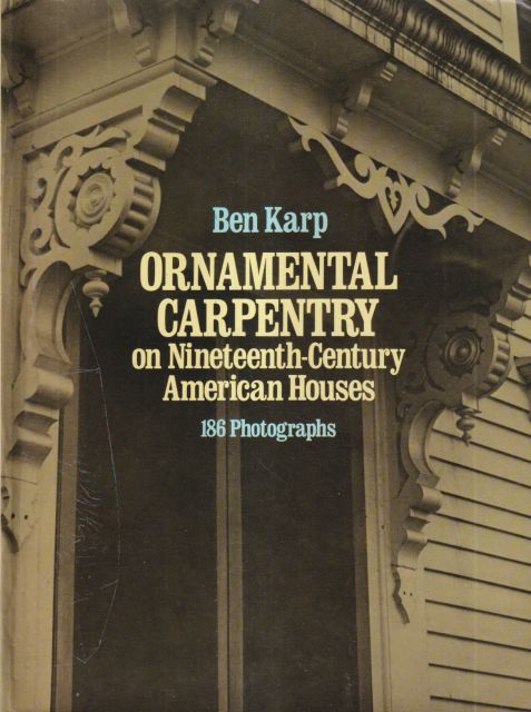 Ornamental Carpentry on Nineteenth-Century American Houses Ben Karp