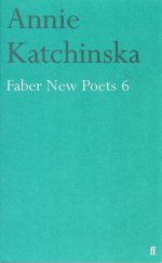 Faber New Poets 6 Annie Katchinska