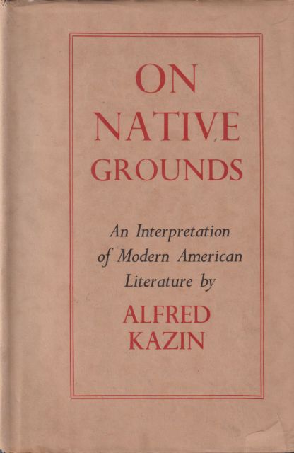 On Native Grounds - An Interpretation of Modern American Literature Alfred Kazin