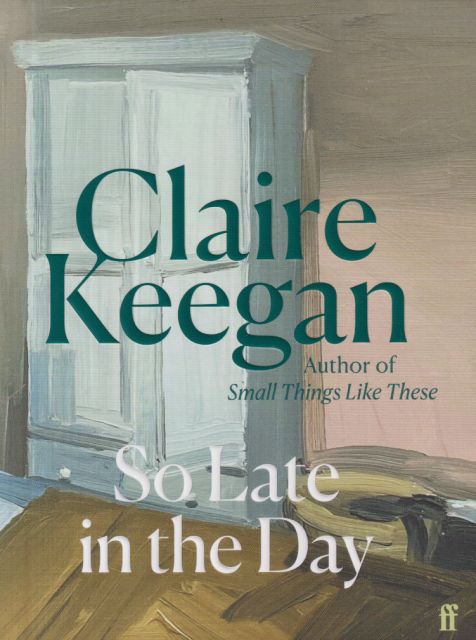 So Late in the Day Claire Keegan