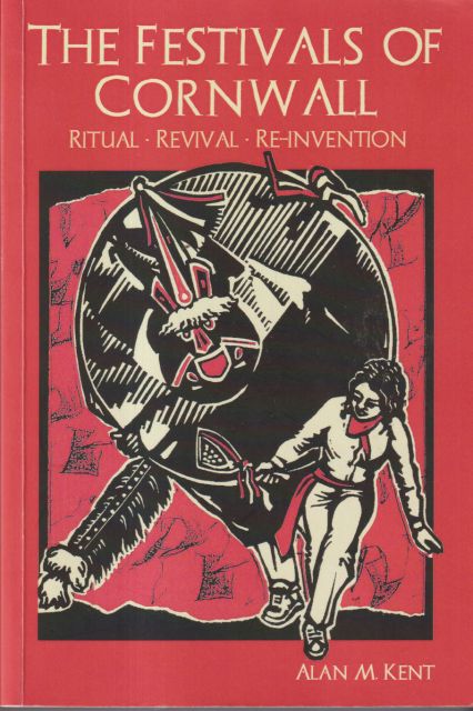 The Festivals of Cornwall - Ritual Revival Re-Invention Alan M Kent