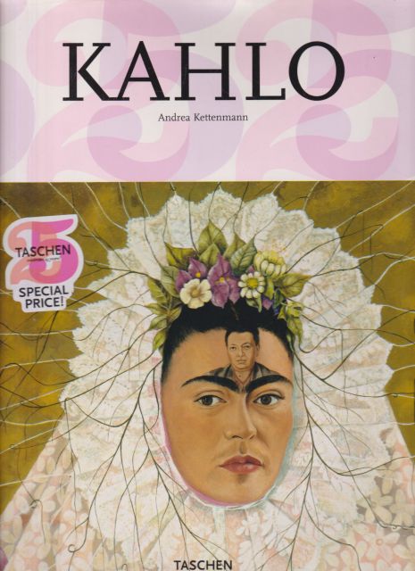 Kahlo - 1907-1954  Pain and Passion Andrea Kettenmann