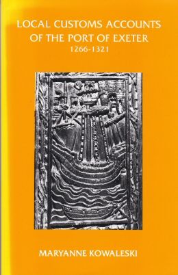Local Customs of the Port of Exeter 1266-1321 Maryanne Kowaleski