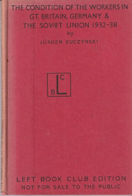 The Condition of the Workers in Gt. Britain, Germany & The Soviet Union 1932 - 1938 Jurgen Kuczynski