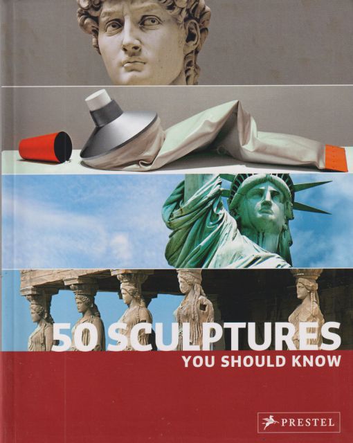 50 Sculptures You Should Know Isabel Kuhl (contributes)