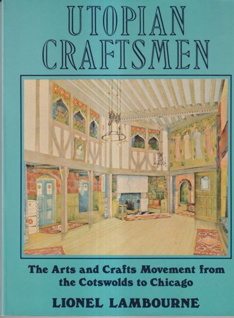 Utopian Craftsmen - The Arts and Crafts Movement from the Cotwolds to Chicago Lionel Lambourne