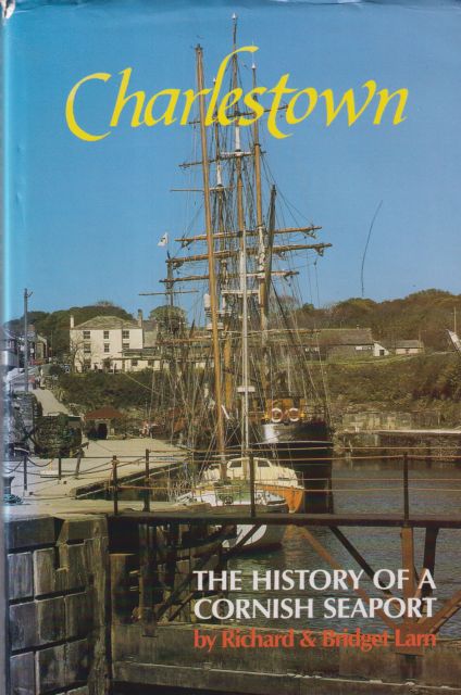 Charlestown - The History of a Cornish Port Richard & Bridget Larn