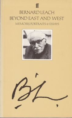 Beyond East & West - Memoirs, Portraits & Essays Bernard Leach