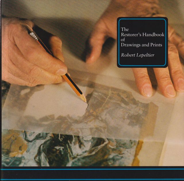 The Restorer's Handbook of Drawings and Prints Robert Lepeltier