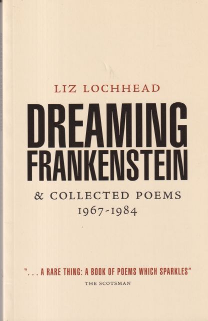 Dreaming Frankenstein & Collected Poems 1967-1984 Liz Lochhead