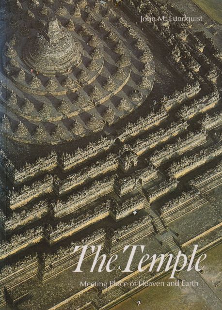 The Temple - Meeting Place of Heaven and Earth John M Lundquist