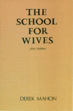 The School for Wives (after Moliere) Derek Mahon