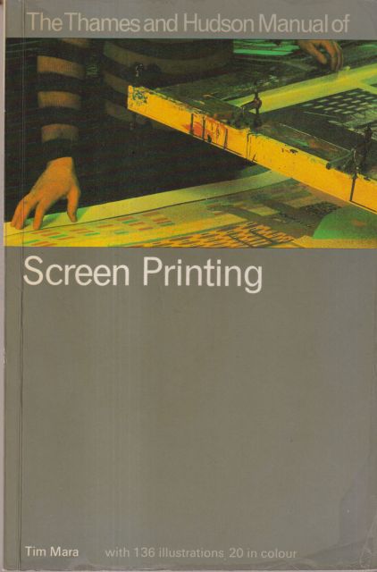 The Thames and Hudson Manual of Screen Printing Tim Mara