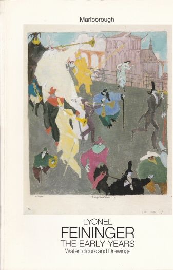 Lyonel Feininger; The Early Years 1889-1919 Watercolours and Drawings Philip Wright