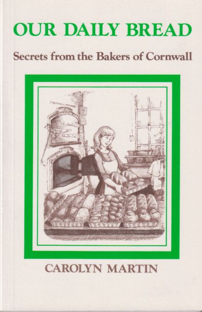 Our Daily Bread - Secrets from the Bakers of Cornwall Carolyn Martin