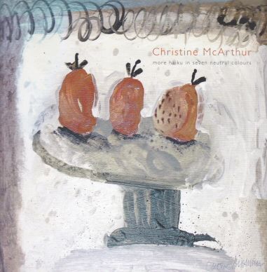 Christine McArthur - More Haiku  in Seven Neutral Colours Christine McArthur
