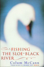 Fishing the Sloe-Black River Colum McCann
