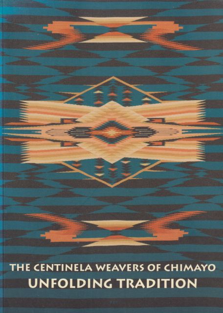 The Centinela Weavers of Chimayo Unfolding Tradition - A Brief History of Weaving in New Mexico's Rio Grande Valley.. Mary Terence McKay