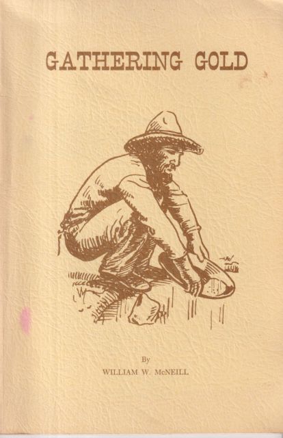 Gathering Gold How They Did it in Colorado's First Gold Camp the Central City Blackhawk District William W Arvada