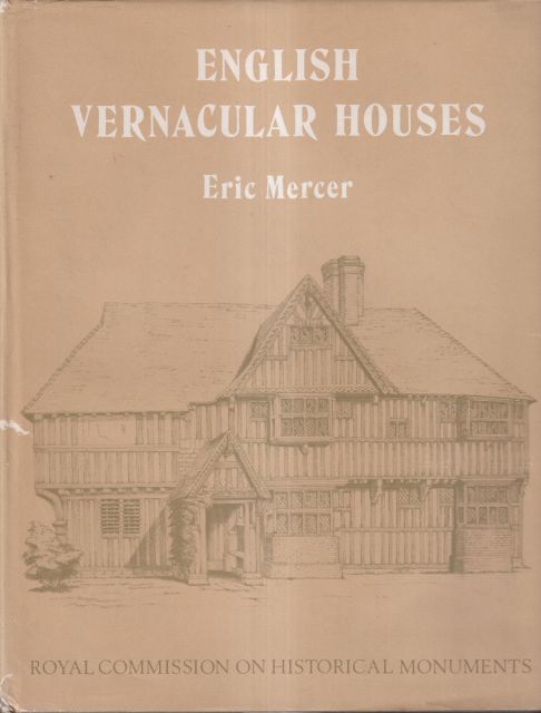 English Vernacular Houses - A Study of Traditional Farmhouses and Cottages Eric Mercer