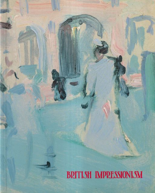 British Impressionism - A Collection of British Impressionist Paintings 1880-1940 Laura Wortley (catalogues)