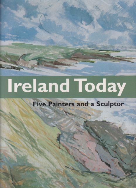 Ireland Today - Five Painters and a Sculptor S.B Kennedy (introduces)