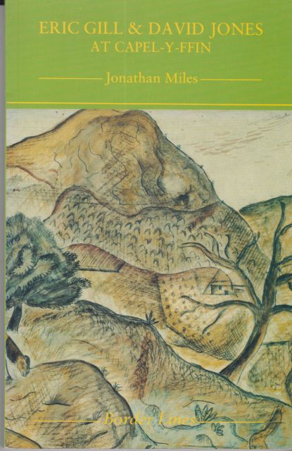 Eric Gill & David Jones at Capel-y-Ffin Jonathan Miles