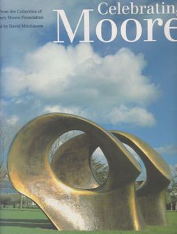Celebrating Moore - Works from the Collection of the Henry Moore Foundation David Mitchinson