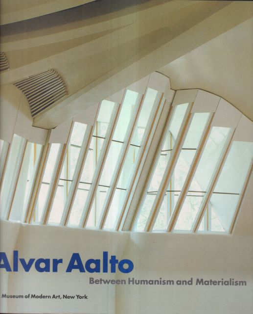 Alvar Aalto - Between Humanism and Materialism Peter Reed (edits)