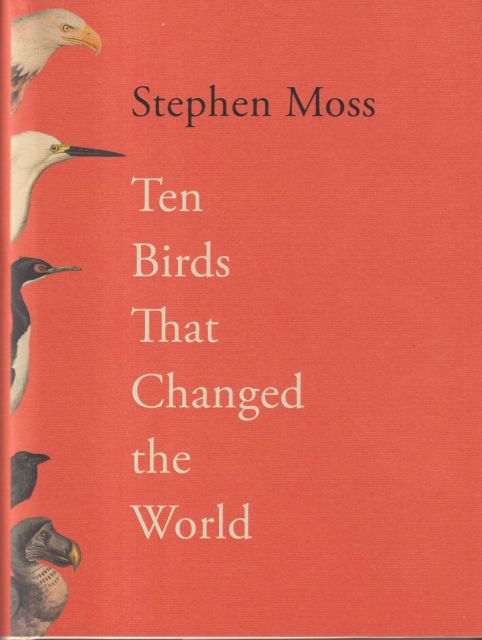 Ten Birds that Changed the World Stephen Moss