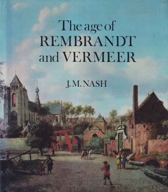The Age of Rembrandt and Vermeer J.M. Nash