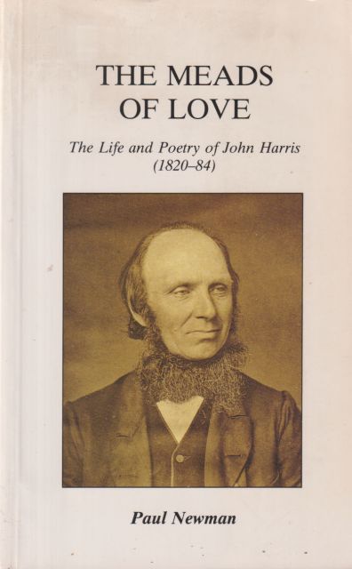 The Meads of Love - The Life and Poetry of John Harris (1820-84) Paul Newman