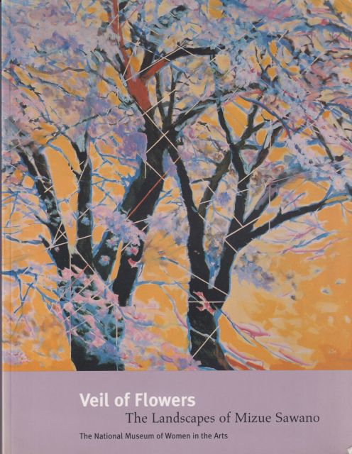 Veil of Flowers - The Landscapes of Mizue Sawano Alexandra Munroe
